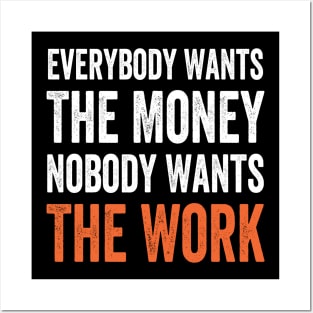 Everybody Wants The Money Nobody Wants The Work Inspirational Gift Posters and Art